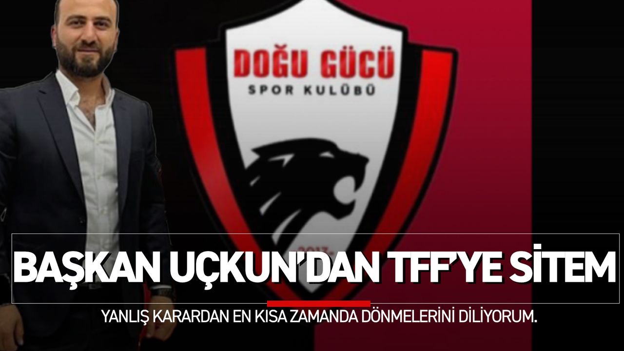 Doğugücüspor Kulübü Başkanı Uçkun'dan Sitem