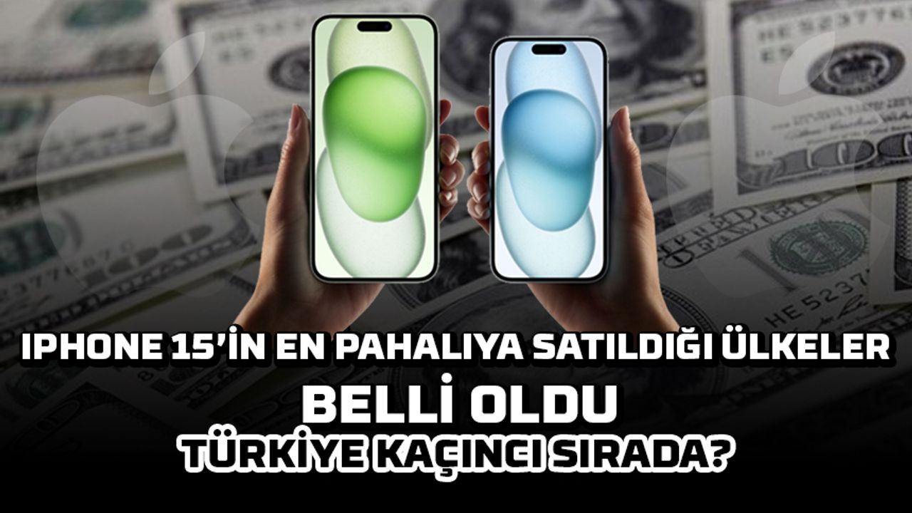 Apple'ın yeni ürünü iPhone 15'in en pahalıya satıldığı ülkeler belli oldu, Türkiye kaçıncı sırada?
