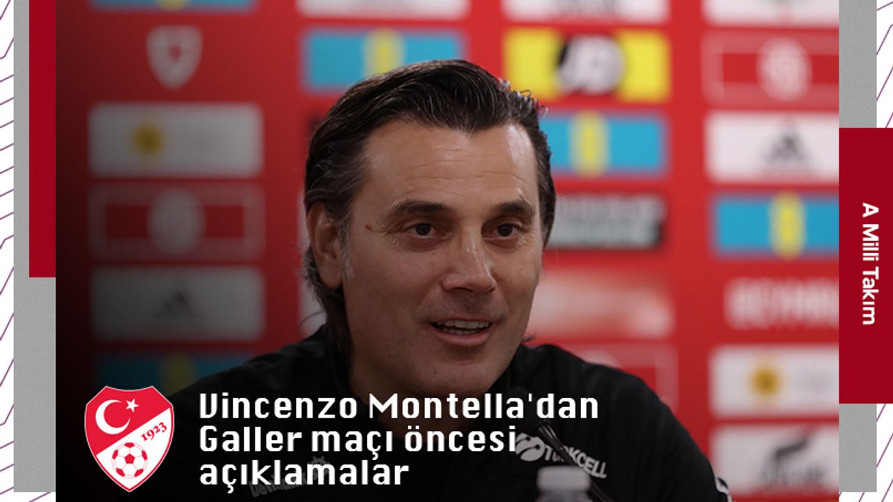 Vincenzo Montella'dan Galler maçı öncesi açıklamalar