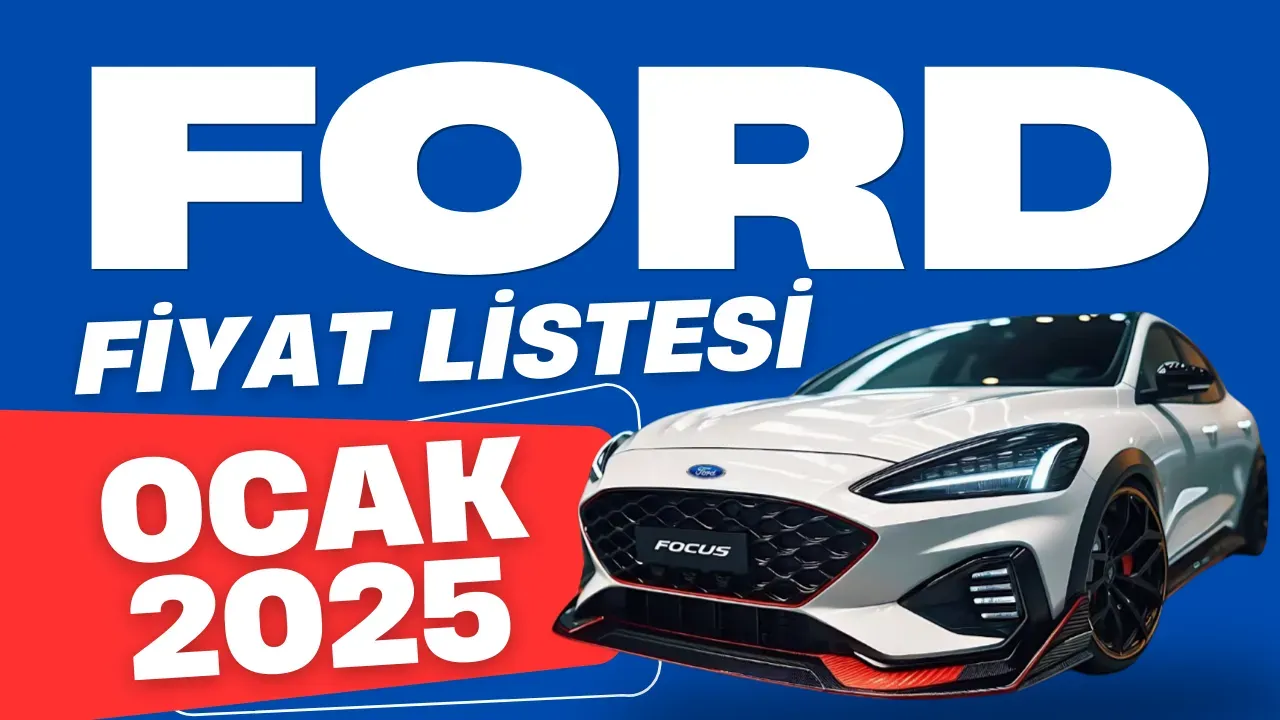 Sıfır Ford Fiyatları Ne Kadar? Ford Araba Fiyatları Ne Kadar Oldu? Ford Ocak 2025 Fiyat Listesi