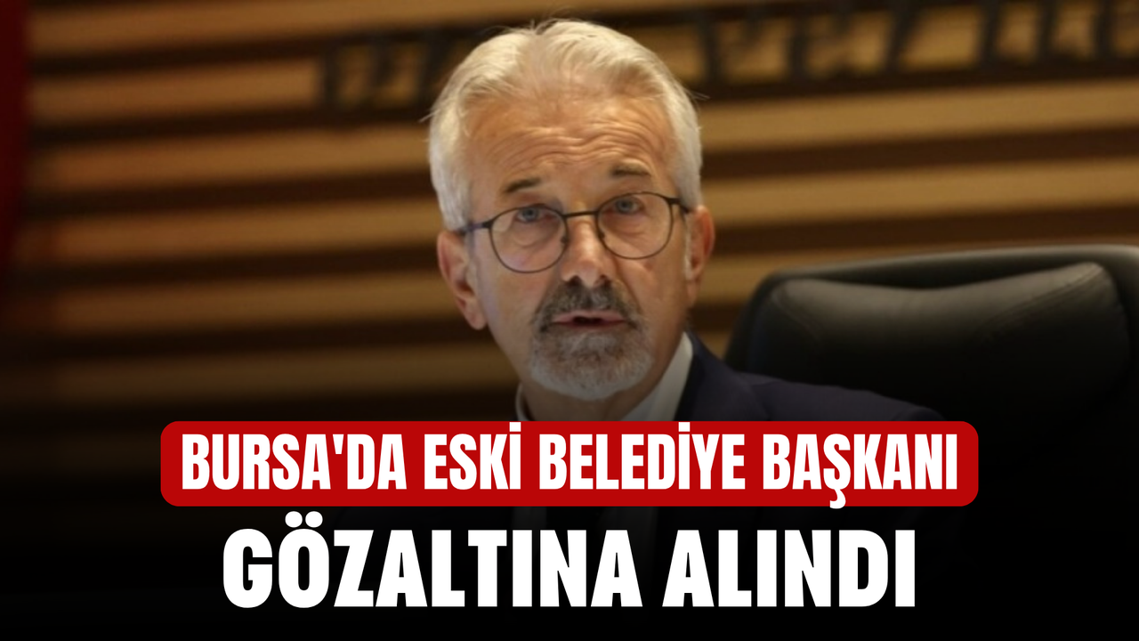 Bursa'da Şok Operasyon: Eski Nilüfer Belediye Başkanı Turgay Erdem Gözaltında