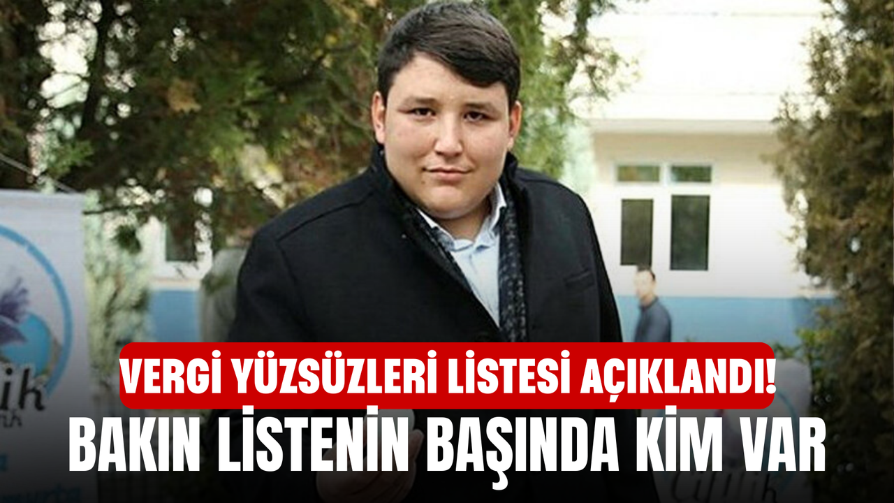 Vergi yüzsüzleri listesi açıklandı! Bakın listenin başında kim var