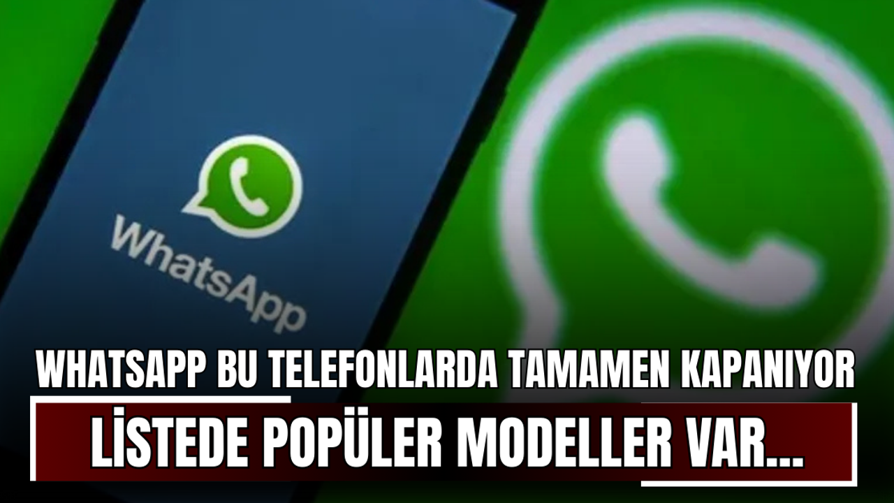 WhatsApp Bu Telefonlarda Tamamen Kapanıyor! Listede Popüler Modeller Var...