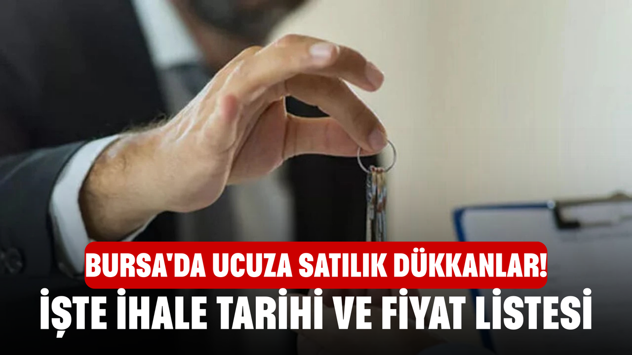 Bursa'da ucuza satılık dükkanlar! İşte ihale tarihi ve fiyat listesi