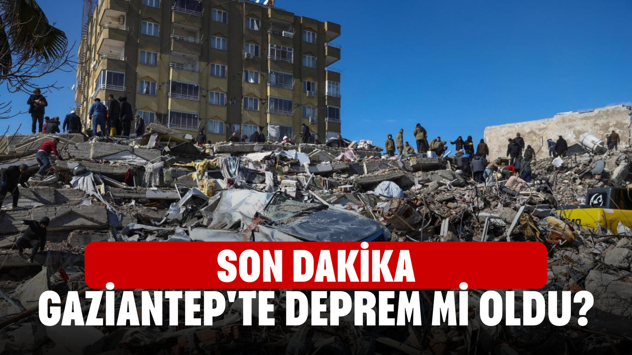 SON DAKİKA| Gaziantep'te deprem mi oldu? İşte detaylar