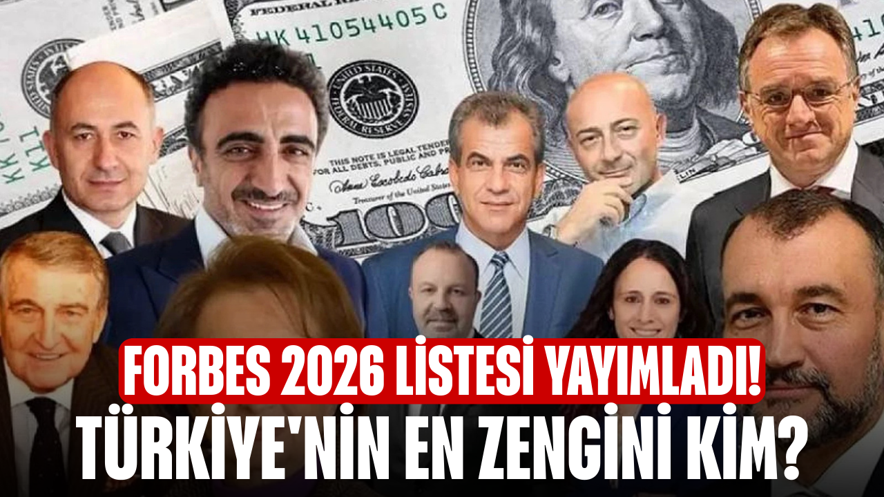 Forbes 2026 listesi yayımladı! Türkiye'nin en zengini kim?