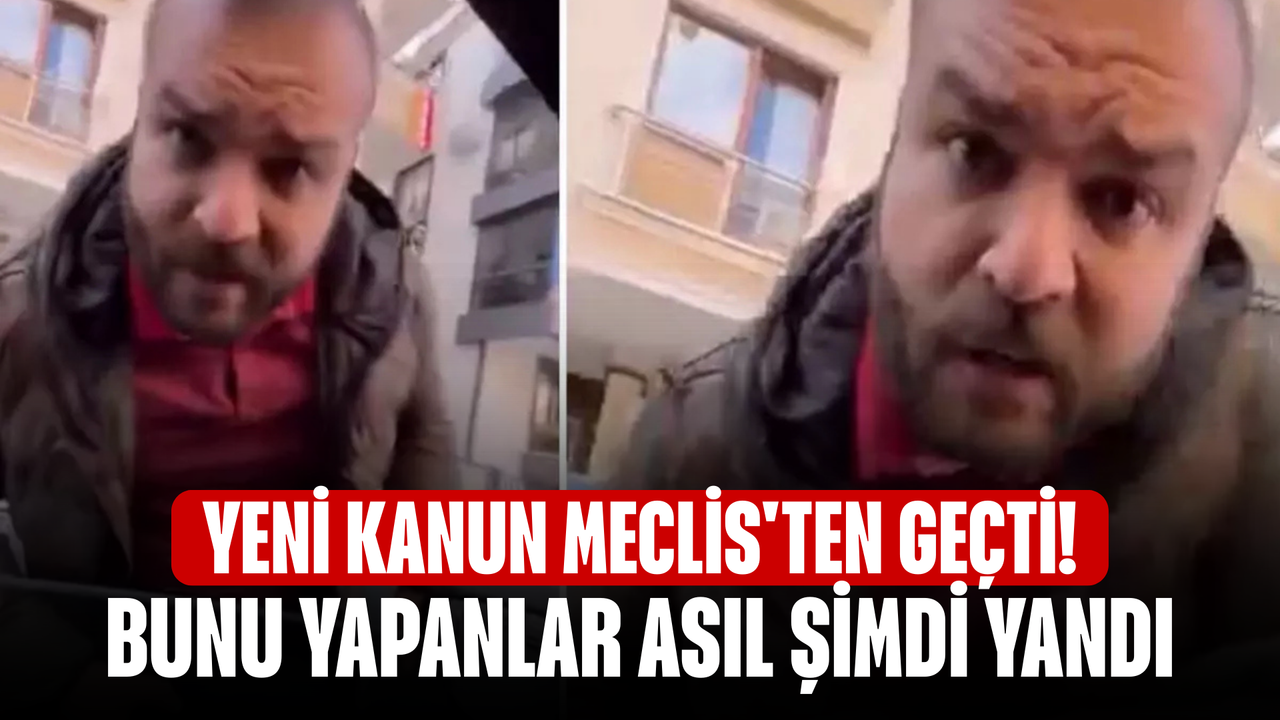 Yeni kanun Meclis'ten geçti! Bunu yapanlar asıl şimdi yandı