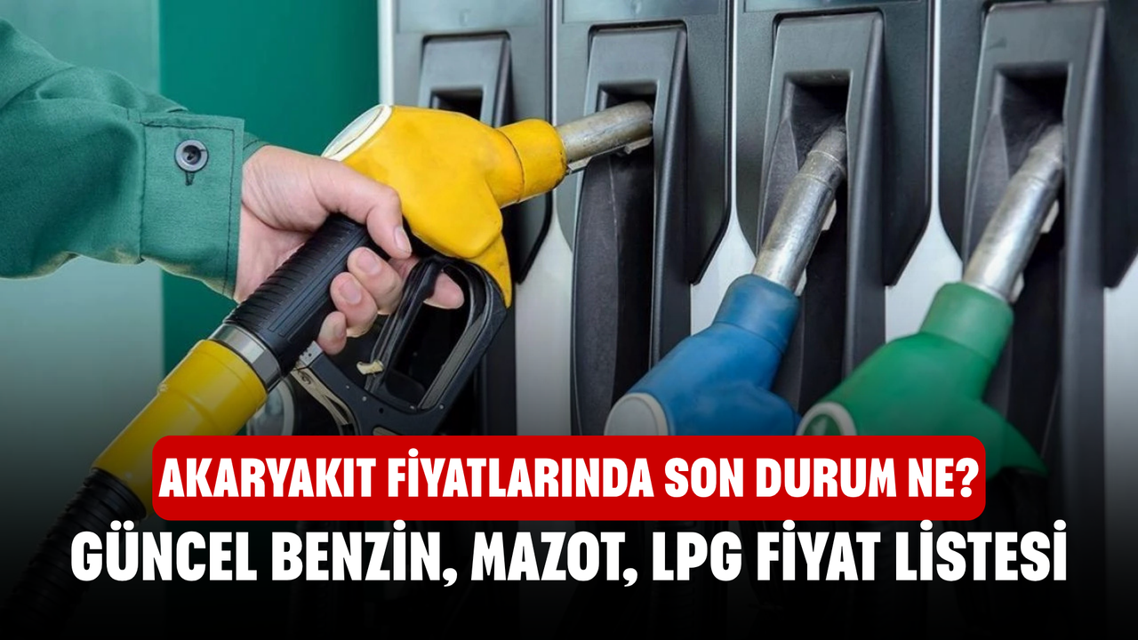 Akaryakıt fiyatlarında son durum ne?  Güncel benzin, mazot, LPG fiyat listesi