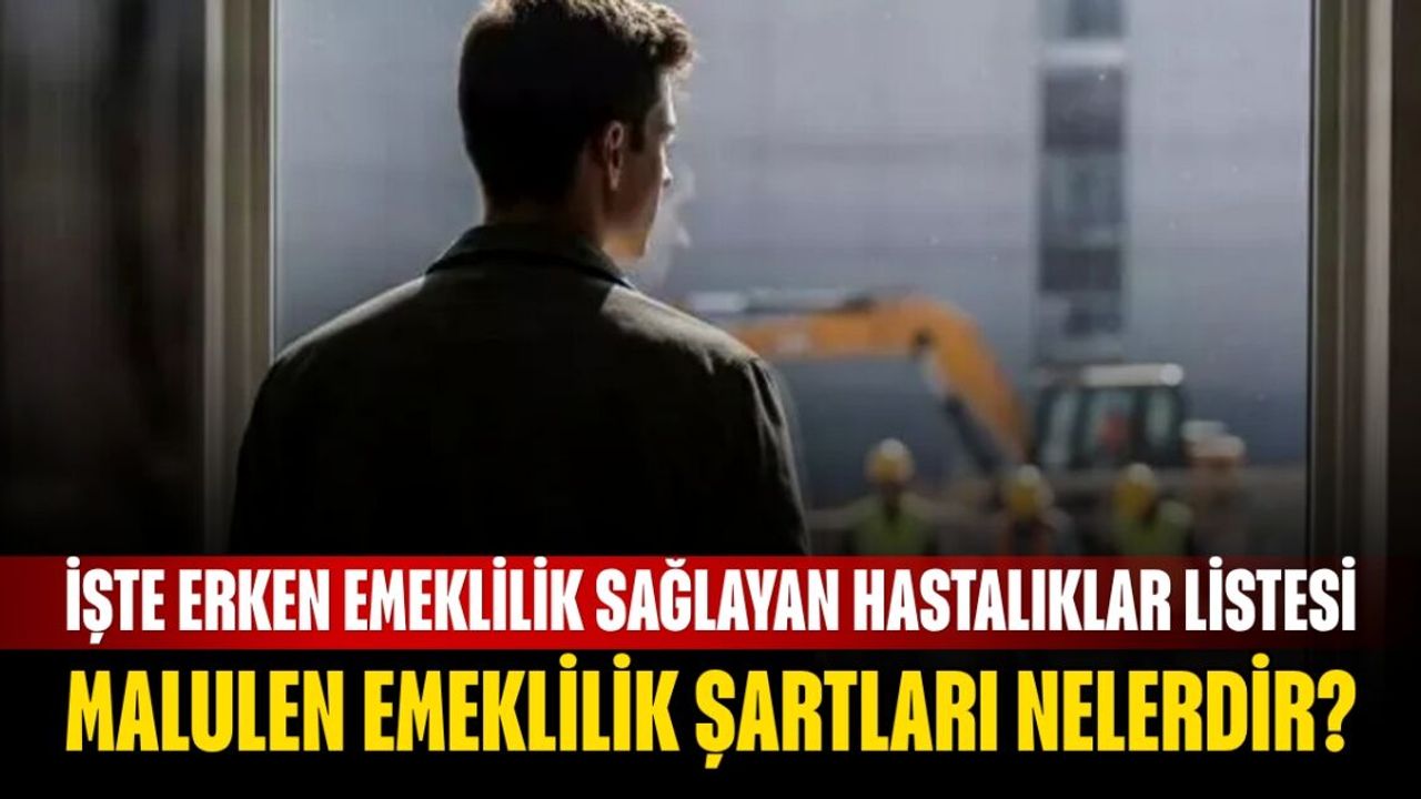 Malulen Emeklilik Şartları Nelerdir? İşte Erken Emeklilik Sağlayan Hastalıklar Listesi