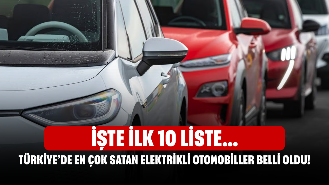 Türkiye’de En Çok Satan Elektrikli Otomobiller Belli Oldu! İşte İlk 10 Liste