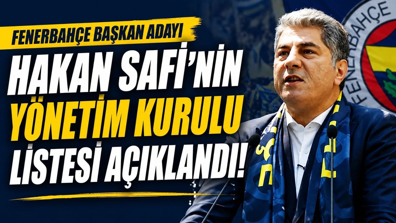 Fenerbahçe Başkan Adayı Hakan Safi’nin Yönetim Kurulu Listesi Açıklandı