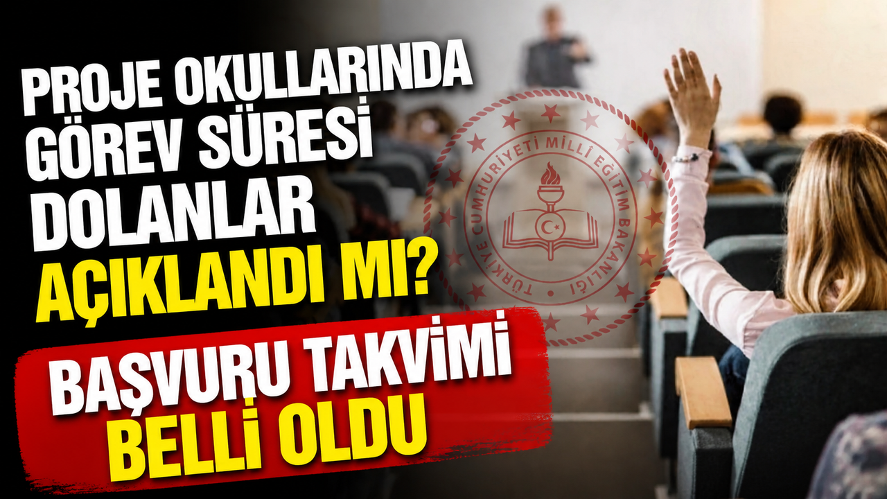 Proje Okullarında Görev Süresi Dolanlar Açıklandı mı? İl İl Liste ve Başvuru Takvimi