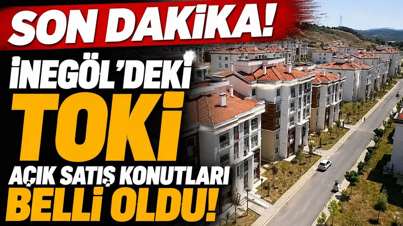 SON DAKİKA! İnegöl'deki TOKİ Açık Satış Konutları Belli Oldu! İşte O Liste...