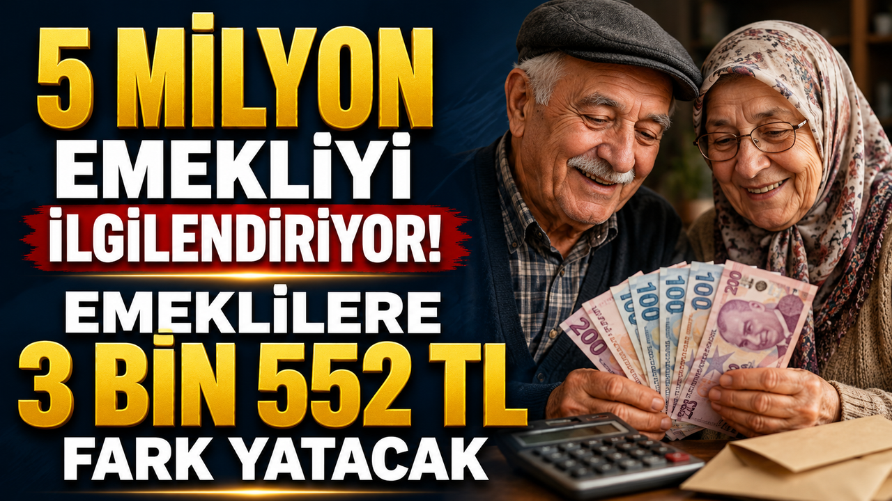5 Milyon emekliyi ilgilendiriyor! Emeklilere 3 Bin 552 TL fark yatacak