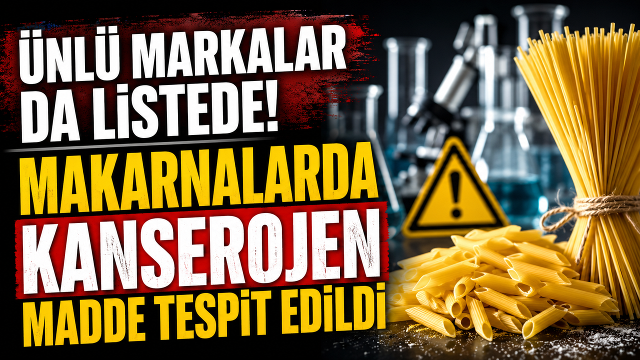 Ünlü Markalar da Listede! Makarnalarda Kanserojen Madde Tespit Edildi