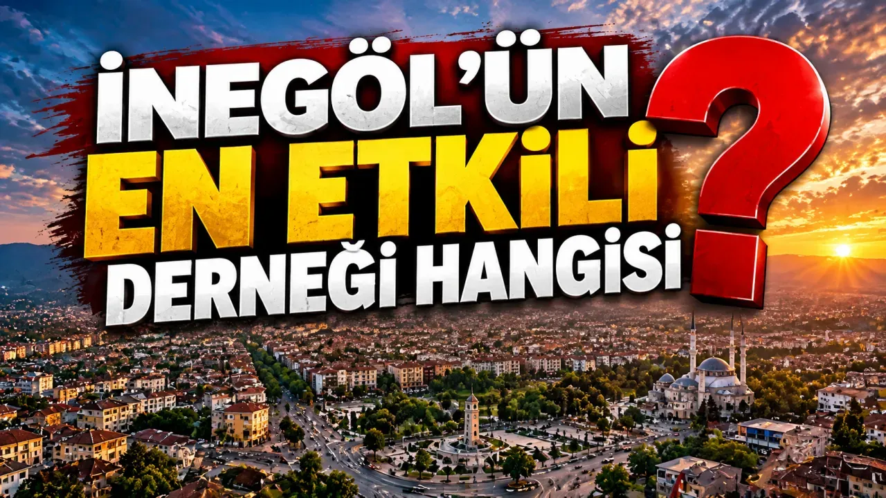 İnegöl’ün en etkili derneği hangisi?