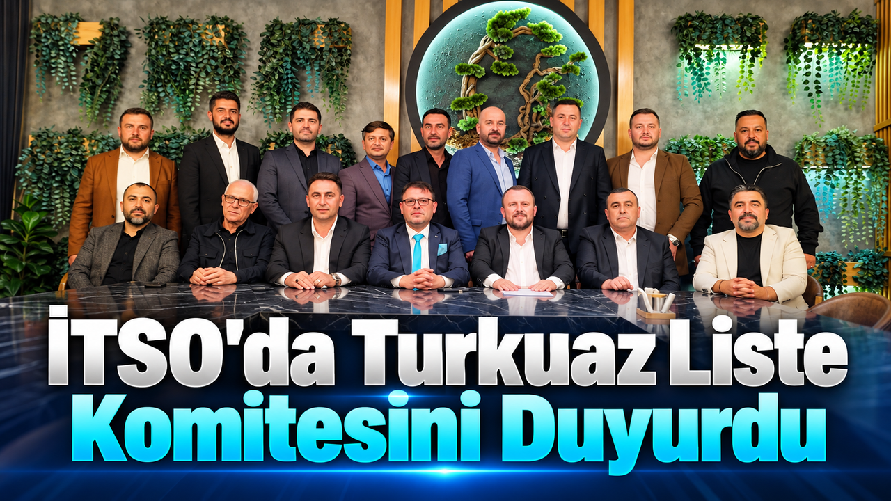 İTSO'da Turkuaz Liste Komitesini Duyurdu