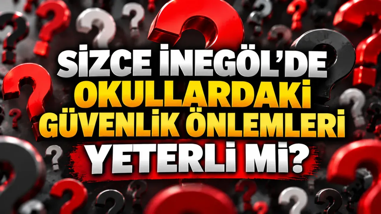 Sizce İnegöl'de okullardaki güvenlik önlemleri yeterli mi?