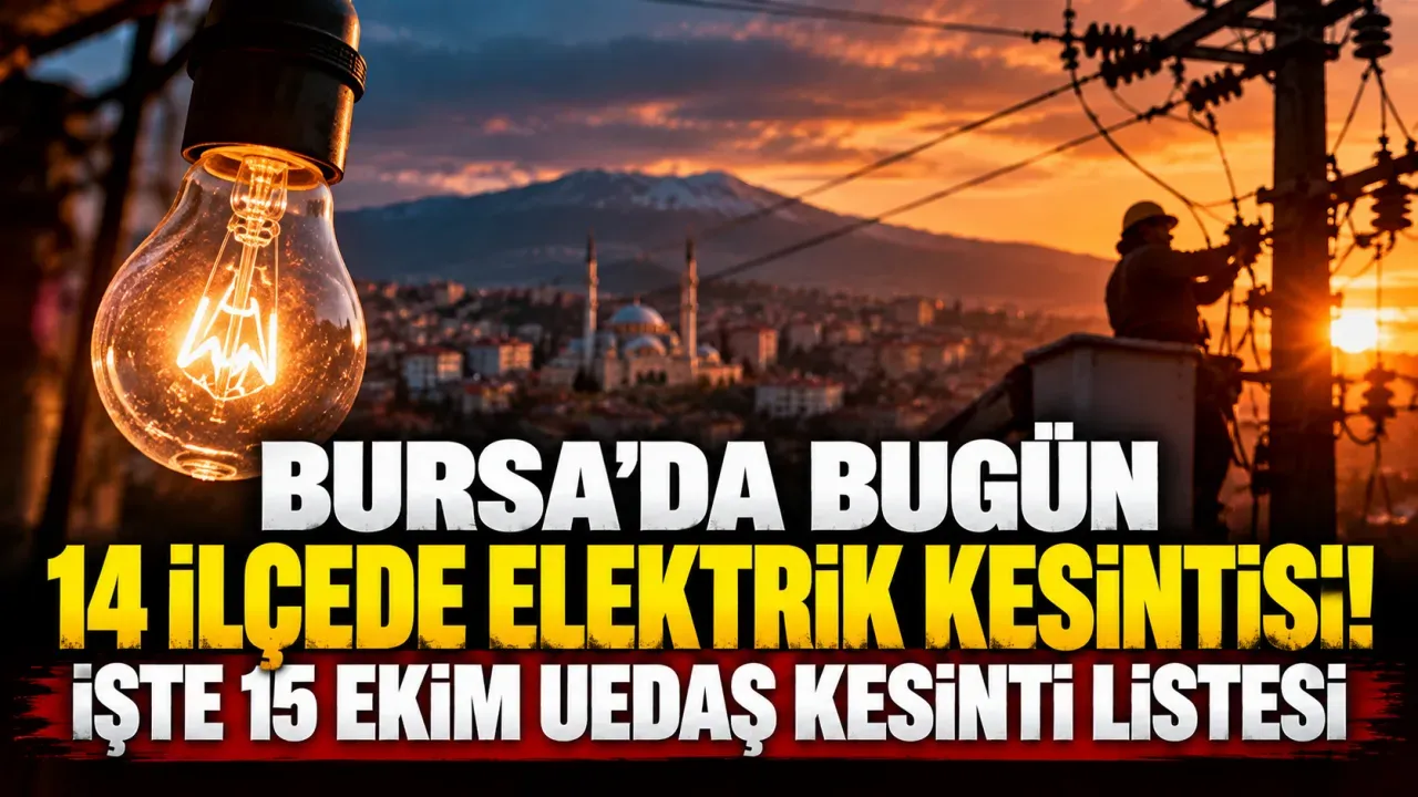 Bursa'da Bugün 14 İlçede Elektrik Kesintisi! İşte 15 Ekim UEDAŞ Kesinti Listesi