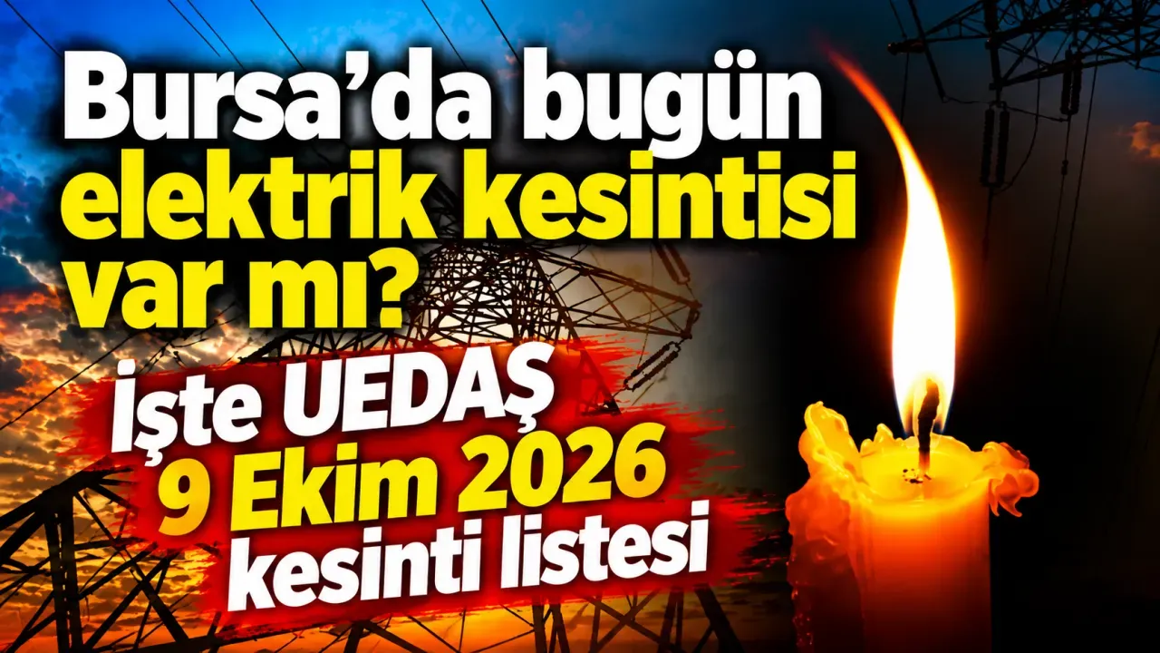 Bursa'da bugün elektrik kesintisi var mı? İşte UEDAŞ 9 Ekim 2026 kesinti listesi