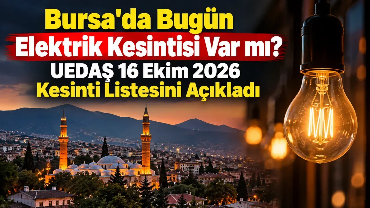 Bursa'da Bugün Elektrik Kesintisi Var mı? UEDAŞ 16 Ekim 2026 Kesinti Listesini Açıkladı