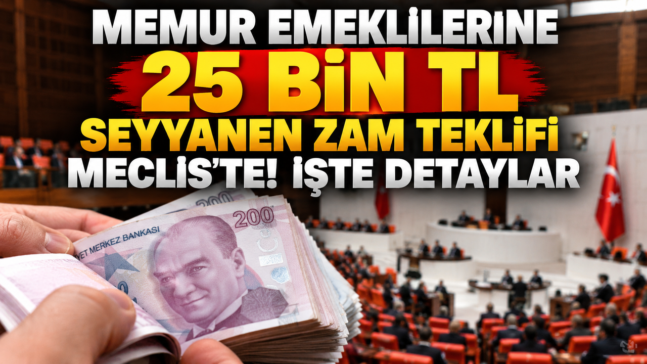Memur Emeklilerine 25 Bin TL Seyyanen Zam Teklifi Meclis’te! İşte Detaylar