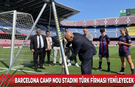 BARCELONA CAMP NOU STADINI TÜRK FİRMASI YENİLEYECEK
