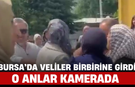 Bursa’da Veliler Birbirine Girdi, O Anlar Kamerada
