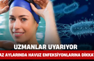 Uzmanlar Uyarıyor: Yaz Aylarında Havuz Enfeksiyonlarına Dikkat!