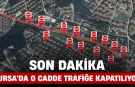 Bursa'da O Cadde Trafiğe Kapatılıyor