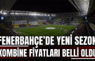 Fenerbahçe’de Yeni Sezon Kombine Fiyatları Belli Oldu!