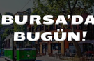 5 Şubat Bursa Gündemi! 5 Şubat Bursa’da Neler Yaşandı?