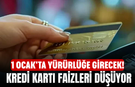 1 Ocak'ta Yürürlüğe Girecek! Kredi Kartı Faizleri Düşüyor