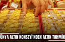 Dünya Altın Konseyi'nden altın tahmini