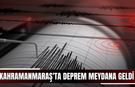 Kahramanmaraş'ta deprem meydana geldi