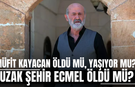 Müfit Kayacan öldü mü, yaşıyor mu, Uzak Şehir Ecmel öldü mü?