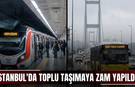 İstanbul'da toplu taşımaya zam yapıldı