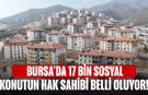 Bursa'da 17 bin sosyal konutun hak sahibi belli oluyor!