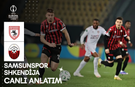CANLI | Samsunspor - Shkendija Maçı Başladı! Samsunspor - Shkendija maç kadrosu, skoru ve istatistikleri