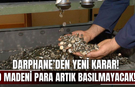 Darphane’den yeni karar! O madeni para artık basılmayacak!