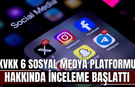 KVKK 6 sosyal medya platformu hakkında inceleme başlattı