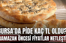 Ramazan öncesi fiyatlar netleşti! Bursa'da pide kaç TL oldu?