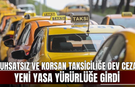 Ruhsatsız ve korsan taksiciliğe dev ceza! Yeni yasa yürürlüğe girdi