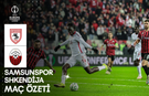 Samsunspor - Shkendija Maç Özeti