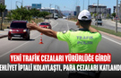 Yeni Trafik Cezaları Yürürlüğe Girdi! Ehliyet İptali Kolaylaştı, Para Cezaları Katlandı