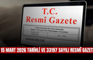 15 Mart 2026 Tarihli ve 33197 Sayılı Resmî Gazete