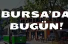 17 Mart Bursa Gündemi! 17 Mart Bursa’da Neler Yaşandı?