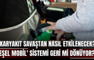 Akaryakıt savaştan nasıl etkilenecek? 'Eşel mobil' sistemi geri mi dönüyor?