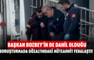 Başkan Bozbey'in de dahil olduğu soruşturmada gözaltındaki müteahhit fenalaştı!