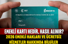 Emekli kartı nedir, nasıl alınır? İşte 2026 emekli hakları ve ücretsiz hizmetler hakkında bilgiler